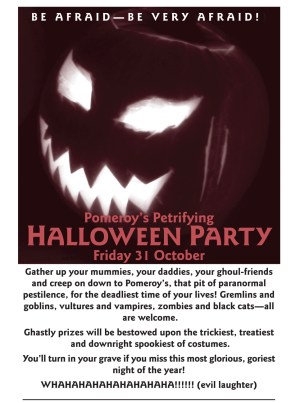 Pomeroys Halloween Party invitation 2008. Be afraid—be very afraid! Pomeroy’s Petrifying Halloween Party. Friday 31 October.